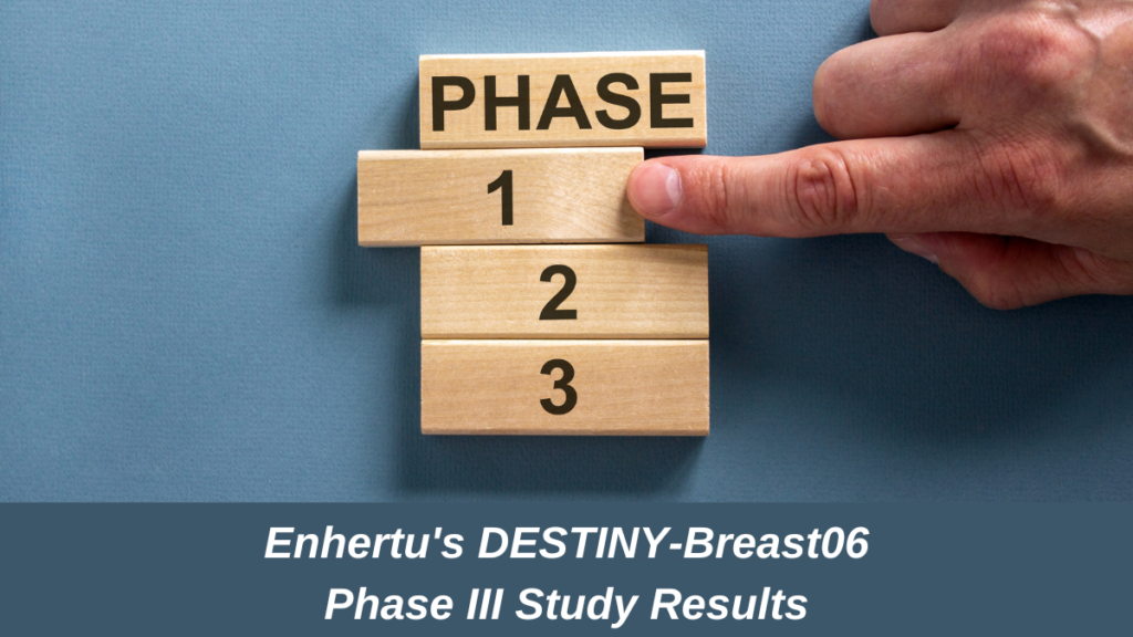 Enhertu's DESTINY-Breast06 Phase III Study Results