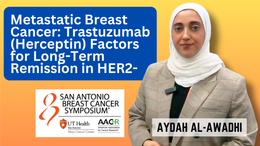 An image of Dr. Aydah Al-Awadhi presenting at the San Antonio Breast Cancer Symposium, with a focus on the study of long-term remission factors in HER2-positive metastatic breast cancer using Trastuzumab (Herceptin). The background features logos of UT Health San Antonio Mays Cancer Center and AACR.