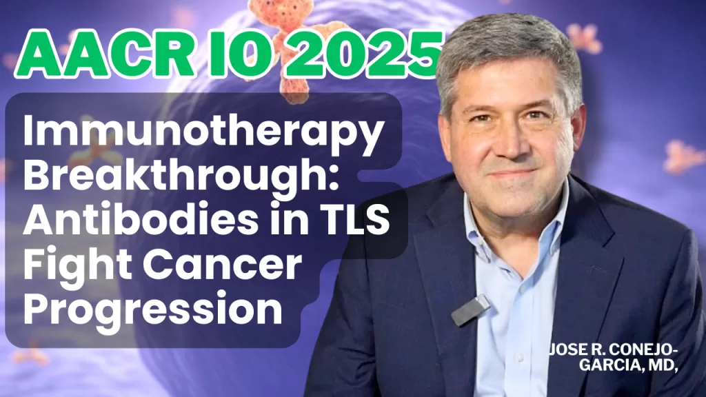 Portrait of Dr. Jose R. Conejo-Garcia, MD, wearing a suit and microphone, with a purple background featuring abstract cancer cell illustrations. Text overlay reads "AACR IO 2025" in green and "Immunotherapy Breakthrough: Antibodies in TLS Fight Cancer Progression" in white, with his name at the bottom.