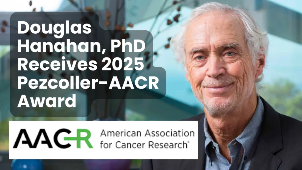 A promotional graphic for Douglas Hanahan, PhD, receiving the 2025 Pezcoller-AACR Award. The text reads "Douglas Hanahan, PhD Receives 2025 Pezcoller-AACR Award" in bold white letters on a dark background. Below, the AACR logo and text "American Association for Cancer Research" are displayed in black, green, and white.