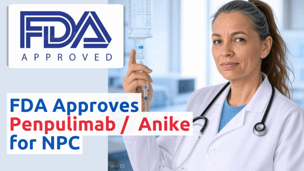 A clinician in a white coat with a stethoscope holds an IV bag in a clinical setting, with text overlay reading "FDA APPROVES PENPULIMAB / ANIKE FOR NPC" and an FDA Approved logo in the top left corner.