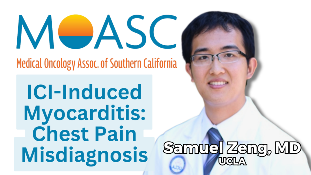 Image featuring the MOASC (Medical Oncology Assoc. of Southern California) logo and a professional headshot of Samuel Zeng, MD, from UCLA. Text overlay reads 'ICI-Induced Myocarditis: Chest Pain Misdiagnosis' with 'Samuel Zeng, MD, UCLA' attributed below."