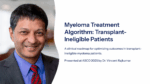 Dr. Vincent Rajkumar in a suit with a red tie, alongside text reading "Myeloma Treatment Algorithm: Transplant-Ineligible Patients" and "Presented at ASCO 2025 by Dr. Vincent Rajkumar."