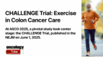 Thumbnail for OncologyTube video on the CHALLENGE Trial at ASCO 2025, featuring text about the trial’s publication in NEJM on June 1, 2025, and an older man jogging outdoors in an orange shirt, symbolizing exercise in colon cancer care.