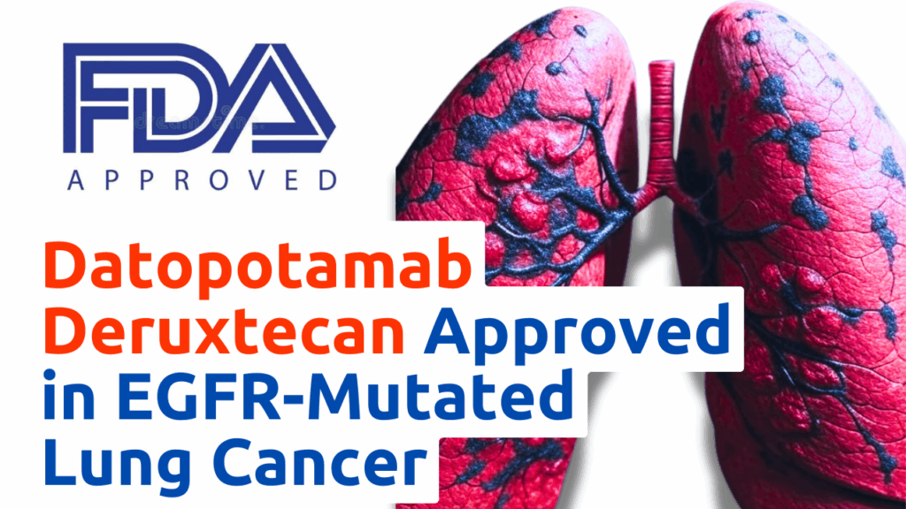 An image featuring the FDA logo with "FDA APPROVED" text, alongside a graphic of diseased lungs. The text overlay reads "Datopotamab Deruxtecan Approved in EGFR-Mutated Lung Cancer" in bold orange and blue.