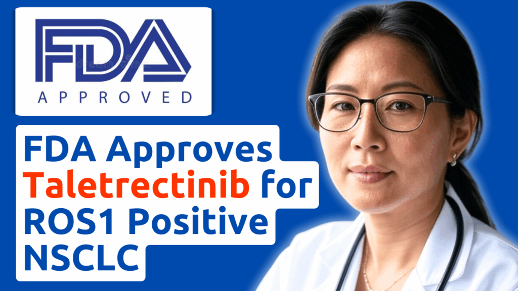 A 55-year-old Asian female doctor in a white coat looks directly at the camera with a deep gaze. To her left, an FDA APPROVED logo and text reads 'FDA Approves Taletrectinib for ROS1 Positive NSCLC' in blue and orange, set against a blue background.