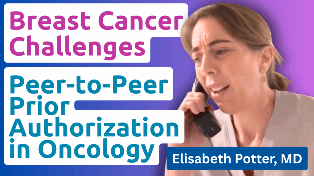 Dr. Elisabeth Potter, MD, discussing peer-to-peer prior authorization challenges in breast cancer treatment and oncology care.