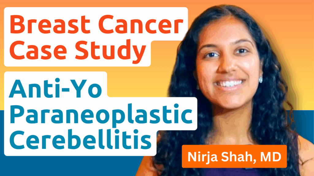 Breast Cancer Case Study featuring Dr. Nirja Shah, MD, on anti-Yo paraneoplastic cerebellitis, bilateral breast cancer diagnosis, UC San Diego Health.