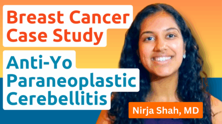 Breast Cancer Case Study featuring Dr. Nirja Shah, MD, on anti-Yo paraneoplastic cerebellitis, bilateral breast cancer diagnosis, UC San Diego Health.