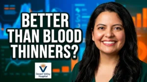 Large white text overlaying the left side of the image asks, "BETTER THAN BLOOD THINNERS?" with the Desert Valley Hospital logo positioned below the text.